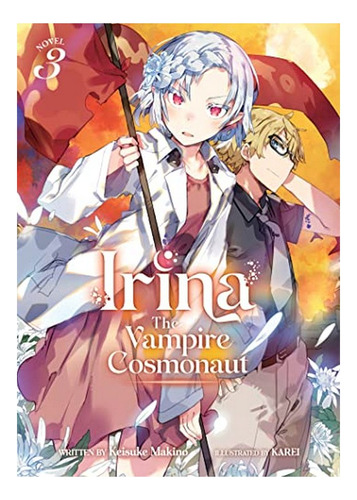 Irina: The Vampire Cosmonaut (light Novel) Vol. 3 - Kei. Eb5