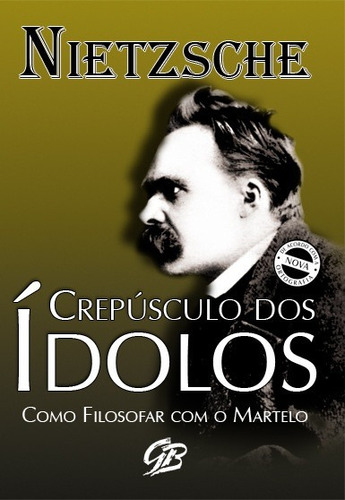 Livro Crepúsculo Dos Ídolos - Como Filosofar Com O Martelo - Nietzsche [2009]