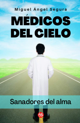 Libro: Médicos Del Cielo: Sanadores Del Alma (spanish Editio