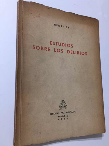 Estudios Sobre Los Delirios. Henri Ey. Ed. Paz Montalvo 1950