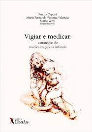 Saberes Expertos E Medicalização No Domínio Da Infância, De Sandra Caponi. Editorial Liber Ars, Tapa Mole En Português