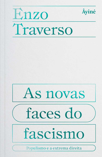 As Novas Faces Do Fascismo, De Enzo Traverso. Editora Âyiné, Capa Mole Em Português, 2023