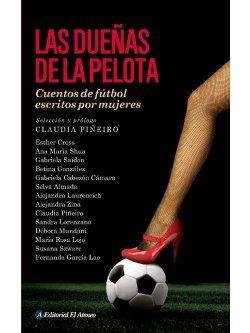 Las Dueñas De La Pelota Cuentos De Fútbol Escritos Por Mujer