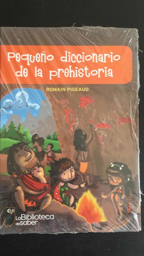 Biblioteca Del Saber. Pequeño Diccionario Prehistoria