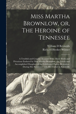 Libro Miss Martha Brownlow, Or, The Heroine Of Tennessee:...