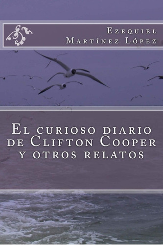 Libro: El Curioso Diario De Clifton Cooper Y Otros Relatos (