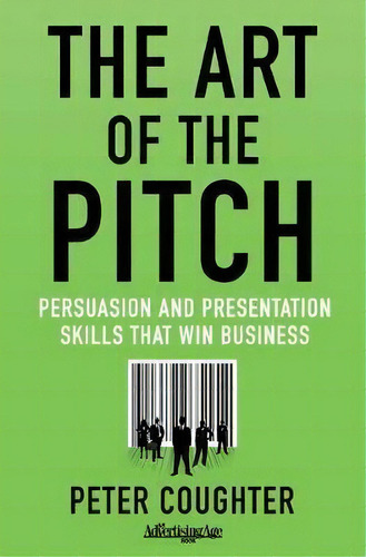 The Art Of The Pitch : Persuasion And Presentation Skills That Win Business, De Peter Coughter. Editorial Palgrave Macmillan, Tapa Dura En Inglés, 2012