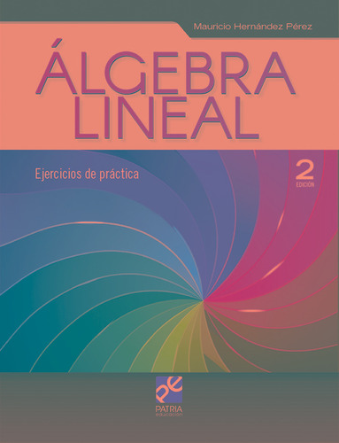 Álgebra lineal. Ejercicios de práctica, de Hernández Pérez, Mauricio. Grupo Editorial Patria, tapa blanda en español, 2018