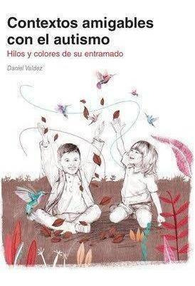 Libro: Contextos Amigables Con El Autismo. Valdez,daniel. As