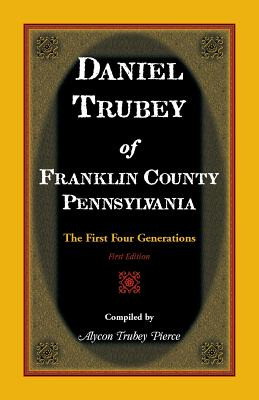Libro Daniel Trubey Of Franklin County, Pennsylvania: The...