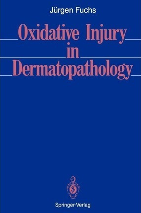 Oxidative Injury In Dermatopathology - Jurgen Fuchs (pape...