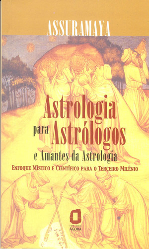 Astrologia Para Astrólogos E Amantes Da Astrologia Enfoque Místico E Científico Para O Terceiro Milênio 