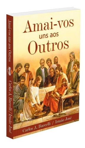 Amai-vos Uns aos Outros: Não Aplica, de Médium: Carlos Antônio Baccelli / Ditado por: Irmão José. Série Não aplica, vol. Não Aplica. Editora LEEPP, edição não aplica em português, 2015