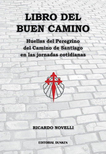 Libro Del Buen Camino. Huellas Del Peregrino Del Camino De Santiago En Las Jornadas Cotidianas, De Ricardo Novelli. Editorial Dunken, Tapa Blanda En Español, 2021