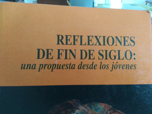 Reflexiones De Fin De Siglo Una Propuesta Desde Los Jovenes