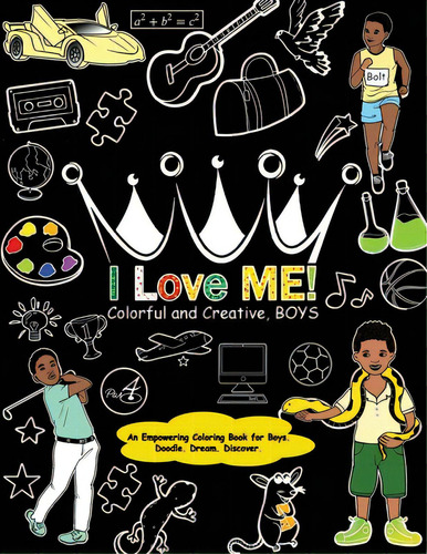I Love Me! Colorful And Creative, Boys.: An Empowering Coloring Book For Boys., De Takiyah. Editorial Lightning Source Inc, Tapa Blanda En Inglés