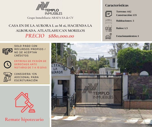 Vendo Casa En De La Aurora L 20 M 16, Hacienda La Alborada. Atlatlahucan Morelos. Remate Bancario. Certeza Jurídica Y Entrega Garantizada