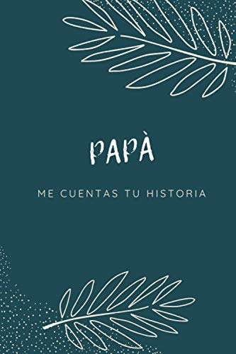Papa Me Cuentas Tu Historia: Mi Padre Habla De Tus Recuerdos