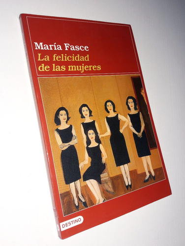 La Felicidad De Las Mujeres - Maria Fasce / Destino