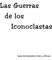 Comprar Las Guerras De Los Iconoclastas, De Mr Luis De Guerrero Osio Y Rivas. Editorial Createspace Independent Publishing Platform, Tapa Blanda En Español