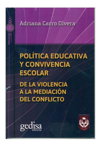 Política educativa y convivencia escolar: De la violencia a la mediación del conflicto, de Carro Olvera, Adriana. Serie Educación en el siglo XXI Editorial Gedisa en español, 2018