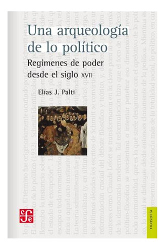 Una Arqueología De Lo Político, De Elias Palti