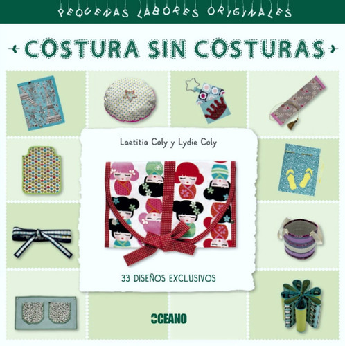 Costura Sin Costuras. Pequeñas Labores Originales. 33 Diseños Exclusivos, De Laetitia Caly Y Lydie Coly. Editorial Oceano En Español