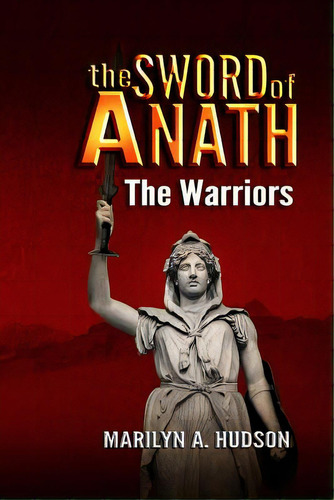 The Sword Of Anath: The Warriors, De Hudson, Marilyn A.. Editorial Createspace, Tapa Blanda En Inglés