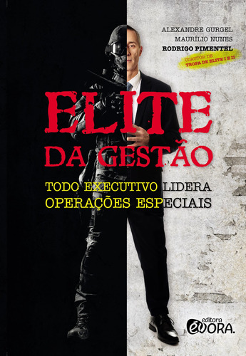 Elite da Gestão: Todo executivo lidera operações especiais, de Gurgel, Alexandre Castanhola. Editora Évora Eireli - EPP, capa mole em português, 2018