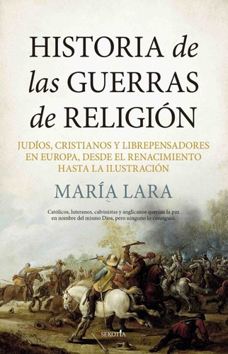 Historia De Las Guerras De Religión - María Lara  - *