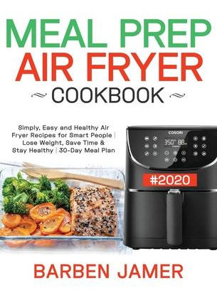 Libro Meal Prep Air Fryer Cookbook #2020 : Simply, Easy A...