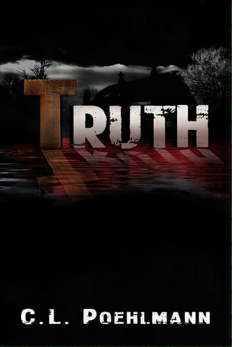 Truth, De C L Poehlmann. Editorial Crossing Line Publishing, Tapa Blanda En Inglés