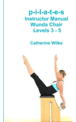 Libro P-i-l-a-t-e-s Instructor Manual Wunda Chair Levels ...