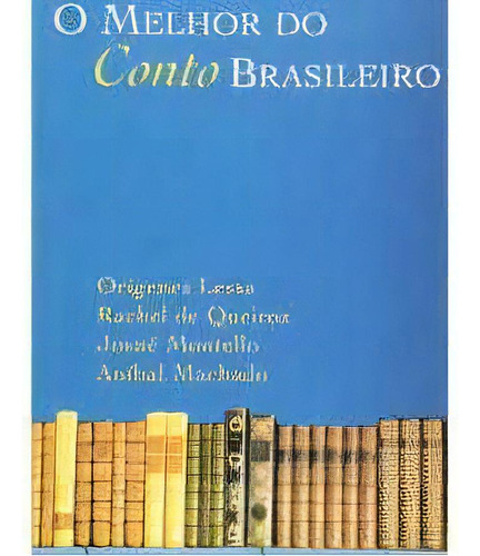 Melhor Do Conto Brasileiro, O, de ANIBAL MACHADO. Editorial Jose Olympio, tapa mole en português