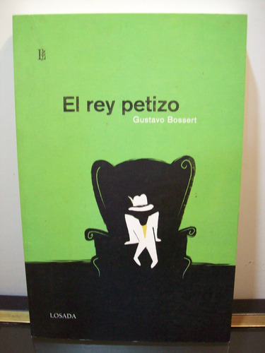 Adp El Rey Petizo Gustavo Bossert / Ed. Losada 2005 Bs. As.