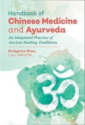 Handbook Of Chinese Medicine And Ayurveda : An Integrated Pr