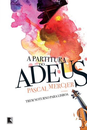 A partitura do adeus, de Mercier, Pascal. Editora Record Ltda., capa mole em português, 2013
