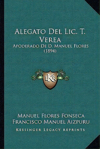 Alegato Del Lic. T. Verea, De Manuel Flores Fonseca. Editorial Kessinger Publishing, Tapa Blanda En Español