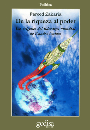 De la riqueza al poder: Los orígenes del liderazgo mundial de Estados Unidos, de Zakaria, Fareed. Serie Cla- de-ma Editorial Gedisa en español, 2000