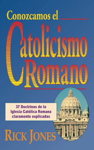 Libro: Conozcamos El Catolicismo Romano (spanish Edition)