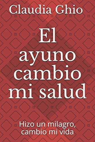 El Ayuno Cambio Mi Salud Hizo Un Milagro,cambio Mi.