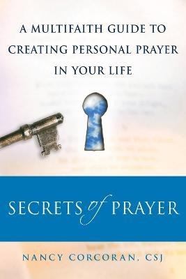 Secrets Of Prayer : A Multifaith Guide To Creating Person...