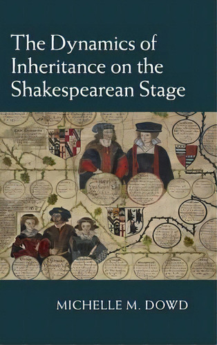 The Dynamics Of Inheritance On The Shakespearean Stage, De Dr Michelle M. Dowd. Editorial Cambridge University Press, Tapa Dura En Inglés