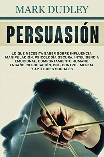 Persuasion: Lo Que Necesita Saber Sobre Influencia Manipulac