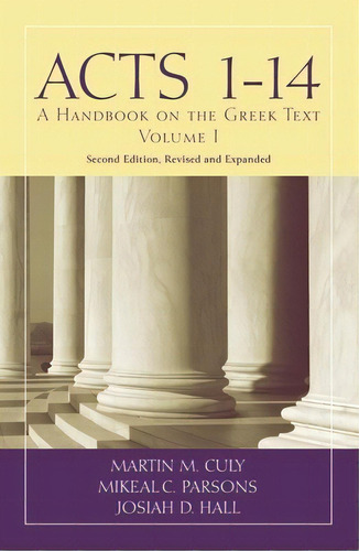 Acts 1-14: A Handbook On The Greek Text, De Culy, Martin M.. Editorial Baylor Univ Pr, Tapa Blanda En Inglés