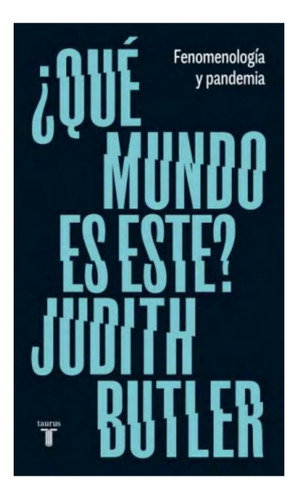 ¿qué Mundo Es Este?, De Butler, Judith. Editorial Taurus, Tapa Blanda, Edición 1 En Español, 2023