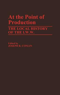 Libro At The Point Of Production: The Local History Of Th...