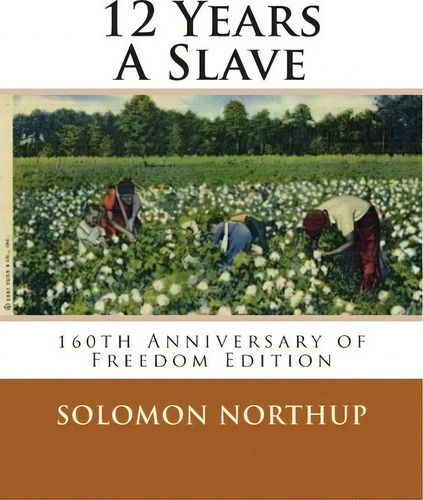 12 Years A Slave : 160th Anniversary Of Freedom Edition, De R P Decuir. Editorial Createspace Independent Publishing Platform, Tapa Blanda En Inglés, 2013
