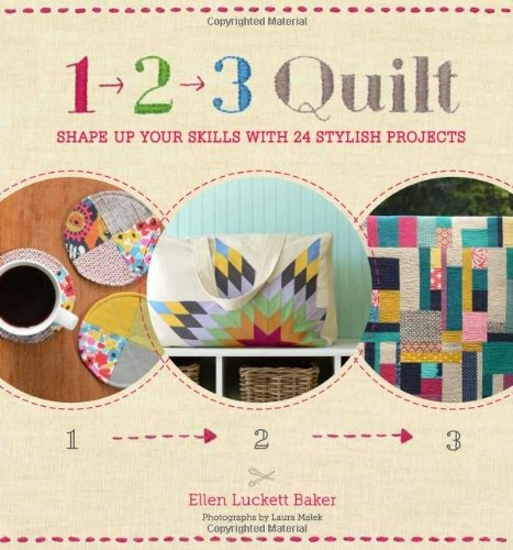 1, 2, 3 Quilt Shape Up Your Skills With 24 Stylish Projects