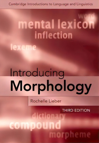 Introducing Morphology, De Rochelle Lieber. Cambridge Introductions To Language And Linguistics, Vol. 1. Editorial Cambridge University Press, Tapa Blanda, Edición Third Edition En Inglés